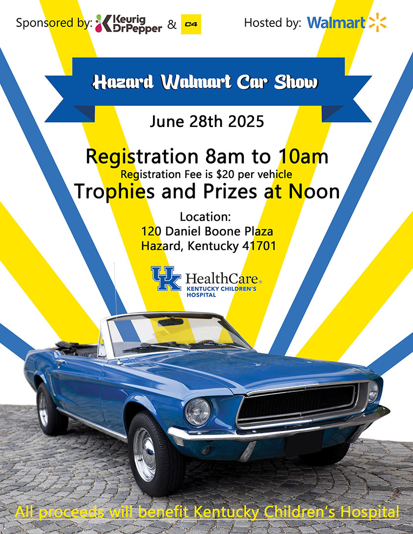 Hazard Walmart Car Show Flyer - Saturday, June 28th Hazard Walmart is hosting a car show, and all proceeds will benefit Kentucky Children's Hospital. 