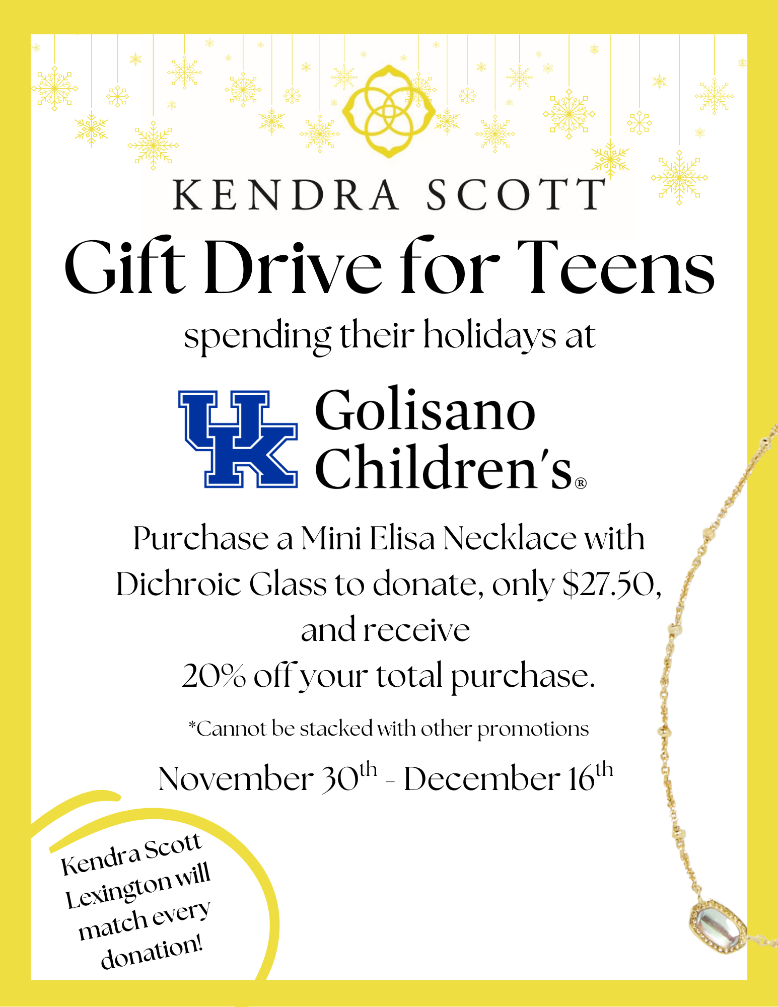 Kendra Scott Gift Drive for Teens spending their holidays at Golisano Children's at UK. purchase a Mini Elisa Necklace with Dichroic Glass to donate for $27.50 and receive 20% off your total purchase. Plus, Kendra Scott Lexington will match every donation!