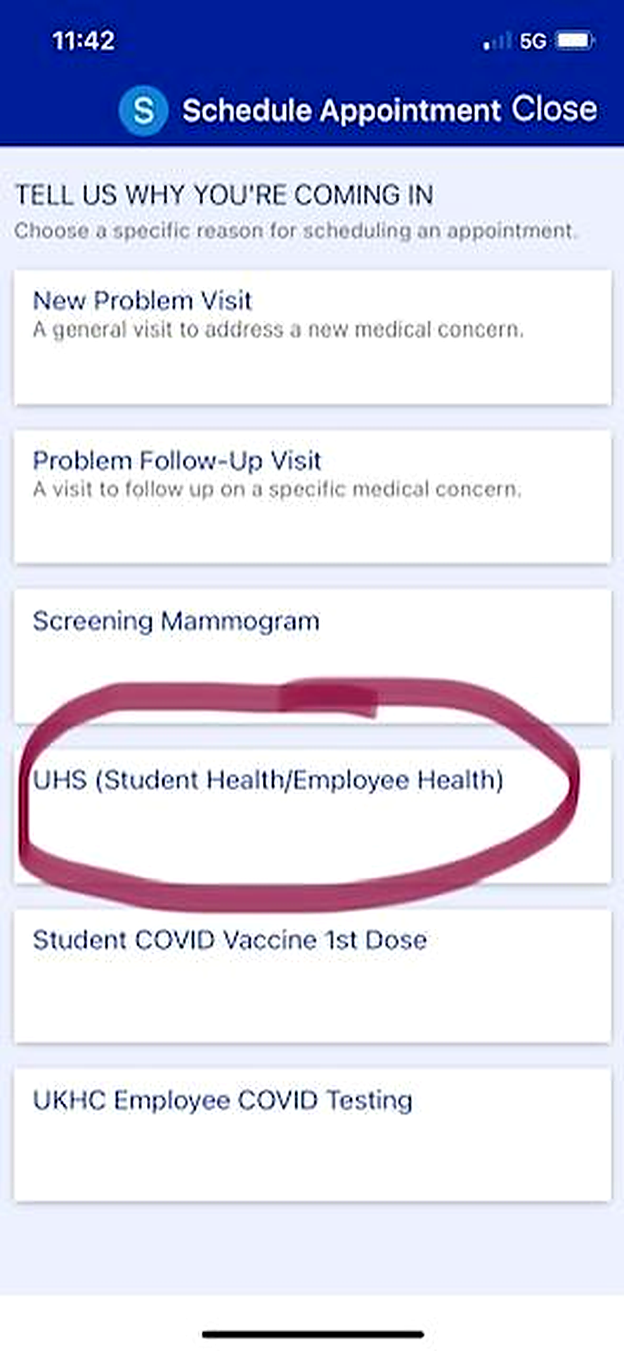 A mobile app screen titled “Schedule Appointment” showing a list of visit reasons, including New Problem Visit, Problem Follow‑Up Visit, Screening Mammogram, UHS (Student Health/Employee Health), Student COVID Vaccine 1st Dose, and UKHC Employee COVID Testing. The UHS option is circled in pink.